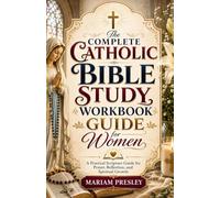 The Complete Catholic Bible Study Workbook Guide for Women: A Practical Scripture Guide for Prayer, Reflection, and Spiritual Growth