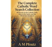 The Complete Catholic Word Search Collection: 80 Puzzles Celebrating the Catholic Faith, Mary & the Saints, and the Old & New Testament