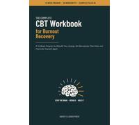 The Complete CBT Workbook for Burnout Recovery: A 12-Week Program to Rebuild Your Energy, Set Boundaries That Hold, and Feel Like Yourself Again