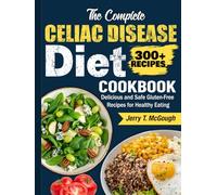 The Complete Celiac Disease Diet Cookbook: Delicious and Safe Gluten-Free Recipes for Healthy Eating