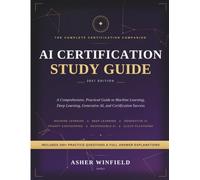 THE COMPLETE CERTIFICATION COMPANION AI CERTIFICATION STUDY GUIDE 2027: A Comprehensive, Practical Guide to Machine Learning, Deep Learning, Generative AI, and Certification Success