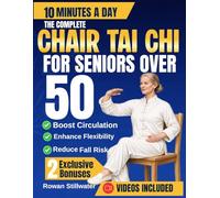 The Complete Chair Tai Chi for Seniors Over 50: A Gentle 28-Days Program for Better Balance, Flexibility, Strength, and Inner Calm., in few Minutes a Day.