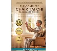 THE COMPLETE CHAIR TAI CHI FOR SENIORS OVER 60: A Gentle Illustrated Seated Program to Improve Mobility, Ease Pain, and Feel Comfortable in Your Body Again