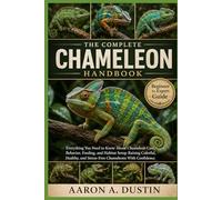 THE COMPLETE CHAMELEON HANDBOOK: Everything You Need to Know About Chameleon Care, Behavior, Feeding, and Habitat Setup Raising Colorful, Healthy, and Stress-Free Chameleons With Confidence