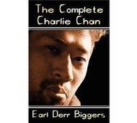 The Complete Charlie Chan Six Unabridged Novels The House Without a Key The Chinese Parrot Behind That Curtain The Black Camel Charlie Chan Carries On Ke Earl Derr Biggers (Auteur)
