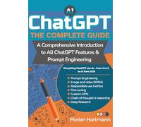 The Complete ChatGPT Guide: A Comprehensive Introduction to All Features & Prompt Engineering