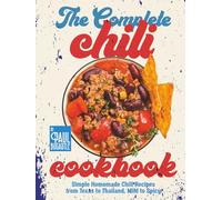 The Complete Chili Cookbook: Simple Homemade Chili Recipes from Texas to Thailand, Mild to Spicy