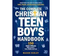 The Complete Christian Teen Boy’s Handbook: Everything You Need to Know About Faith, Friends, and Becoming a Godly Man - 150 Daily 5-Minute Bible Lessons + Trivia, Riddles and Facts