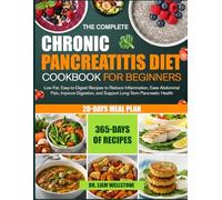 THE COMPLETE CHRONIC PANCREATITIS DIET COOKBOOK FOR BEGINNERS: Low-Fat, Easy-to-Digest Recipes to Reduce Inflammation, Ease Abdominal Pain, Improve Digestion, and Support Long-Term Pancreatic Health