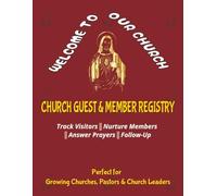 The Complete Church Guest & Membership Registry: Professional Visitor Log Book with Member Records, Prayer Tracking, Ministry Connection & Follow-Up ... Growing Churches, Pastors & Church Leaders