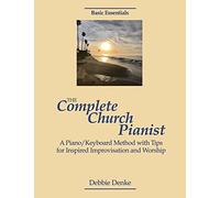 The Complete Church Pianist: A Piano/Keyboard Method with Tips for Inspired Improvisation and Worship