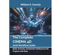 The Complete Cinema 4D 2026 Workflow Guide: Build, Animate, and Render Professional 3D Projects with Ease