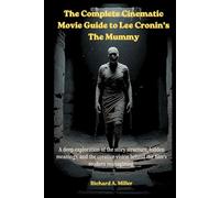 The Complete Cinematic Movie Guide to Lee Cronin’s The Mummy: A deep exploration of the story structure, hidden meanings, and the creative vision behind the film’s modern reimagining