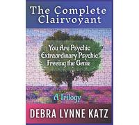 The Complete Clairvoyant: A Trilogy: You Are Psychic; Extraordinary Psychic & Freeing the Genie Within