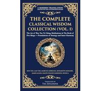 The Complete Classical Wisdom Collection (Vol. 1): The Art of War, Tao Te Ching, Meditations & The Book of Five Rings - Foundations of Strategy and Inner Harmony