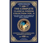 The Complete Classical Wisdom Collection (Vol. 5): On the Nature of Things, Fear and Trembling & The Genealogy of Morals - Exploring Existence from Epicurean to Existential