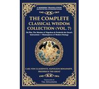 The Complete Classical Wisdom Collection (Vol. 7): On War, The Maxims of Napoleon & Frederick the Great's Instructions - Masterpieces of Modern Strategy