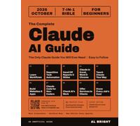 The Complete Claude AI Guide: The 7-in-1 Bible: Learn Claude, Cowork and Claude Code Step by Step With Real Screenshots, 85 Ready Prompts and Practice Files