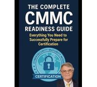 The Complete CMMC Readiness Guide: Everything you need to successfully prepare for certification