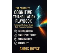 The Complete Cognitive Triangulation Playbook: Universal AI Resilience Through Multi-Perspective Validation