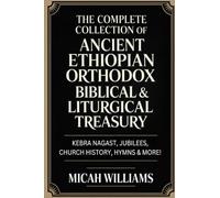The Complete Collection of Ancient Ethiopian Orthodox Biblical & Liturgical Treasury: Kebra Nagast, Jubilees, Church History, Hymns & More! (Grapevine ... Apocrypha and Gnostic Gospels Collection)