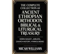 The Complete Collection of Ancient Ethiopian Orthodox Biblical & Liturgical Treasury: Kebra Nagast, Jubilees, Church History, Hymns & More! (Grapevine Press)