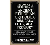 The Complete Collection of Ancient Ethiopian Orthodox Biblical & Liturgical Treasury: Kebra Nagast, Jubilees, Church History, Hymns & More! (Grapevine ... Apocrypha and Gnostic Gospels Collection)