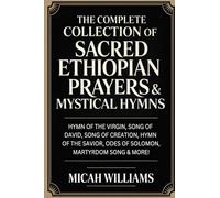 The Complete Collection of Sacred Ethiopian Prayers & Mystical Hymns
