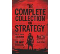 The Complete Collection on Strategy: The Art of War, The Prince, The Book of Five Rings, On War and Arthashastra (Grapevine Press)
