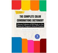 THE COMPLETE COLOR COMBINATIONS DICTIONARY: Ultimate Collection of 560 Ready-to-Use Palettes for Designers, Artists & Creatives