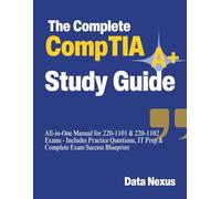 The Complete CompTIA A+ Study Guide: All-in-One Manual for 220-1101 & 220-1102 Exams - Includes Practice Questions, IT Prep & Complete Exam Success Blueprint