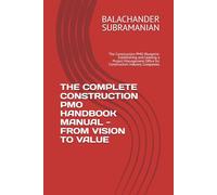 THE COMPLETE CONSTRUCTION PMO HANDBOOK MANUAL - FROM VISION TO VALUE: The Construction PMO Blueprint: Establishing and Leading a Project Management Office for Construction Industry Companies