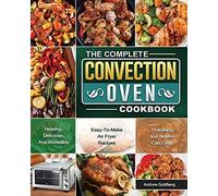 The Complete Convection Oven Cookbook