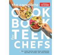 The Complete Cookbook for Teen Chefs: 70+ Teen-Tested and Teen-Approved Recipes to Cook, Eat and Share