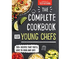 The Complete Cookbook for Young Chefs: 100+ Recipes that You'll Love to Cook and Eat