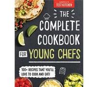 The Complete Cookbook for Young Chefs by Americas Test Kitchen Kids Americas Test Kitchen Kids (Auteur)