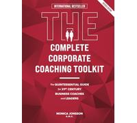 The Complete Corporate Coaching Toolkit: The Quintessential Guide for 21st Century Business Coaches and Leaders