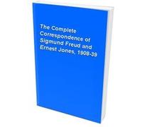 The Complete Correspondence of Sigmund Freud and Ernest Jones 1908-1939