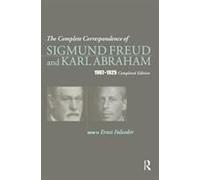 The Complete Correspondence Of Sigmund Freud And Karl Abraham 1907-1925