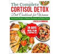 THE COMPLETE CORTISOL DETOX DIET COOKBOOK FOR WOMEN: Nutritional Recipes to Balance Hormones and Reduce Stress