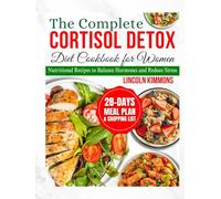 THE COMPLETE CORTISOL DETOX DIET COOKBOOK FOR WOMEN: Nutritional Recipes to Balance Hormones and Reduce Stress