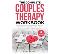 The Complete Couples Therapy Workbook: Step-By-Step Exercises to Improve Intimacy, Build Trust, Resolve Relationship Conflicts, and Recover from Emotional Distance for a Healthier Connection