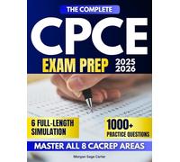 The Complete CPCE Exam Prep: 1000+ Practice Questions & 6 Full-Length Simulations to Confidently Master All 8 CACREP Areas, Eliminate Study Overwhelm, and Reduce Test Anxiety with Proven Strategies