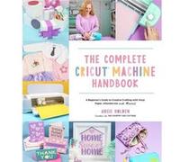 The Complete Cricut Machine Handbook by Angie Holden Angie Holden (Auteur)