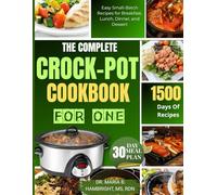 THE COMPLETE CROCK-POT COOKBOOK FOR ONE: Easy Small-Batch Recipes for Breakfast, Lunch, Dinner, and Dessert