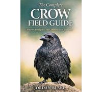 The Complete Crow Field Guide: Behavior, Intelligence, and Communication Explained