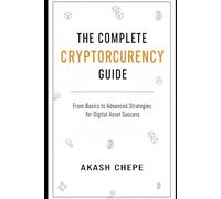 The Complete Cryptocurrency Guide: Step-by-Step Guide to Crypto Trading, Wallet Security & Blockchain Basics to Avoid Common Scams, Protect Investments, and Understand Legal & Tax Implications