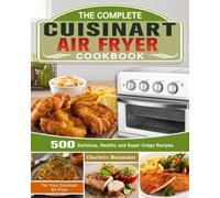 The Complete Cuisinart Air Fryer Cookbook