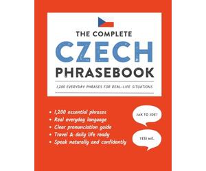 The Complete Czech Phrasebook: 1,200 Everyday Phrases for Real-Life Situations, Core Vocabulary for Daily Communication, A Practical Speaking Guide