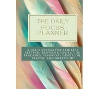 The Complete Daily Priority Planner & Gratitude Journal (All-in-One-Planner): Your 75-Day Guide for Top 3 Goal Setting, Wellness Tracking (Protein & hydration), Prayer, and Consistent Financial Action